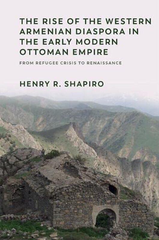 

The Rise of the Western Armenian Diaspora in the Early Modern Ottoman Empire by Henry Shapiro-Hardcover