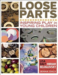 Loose Parts Inspiring Play In Young Children by Daly, Lisa - Beloglovsky, Miriam - Daly, Jenna-Paperback