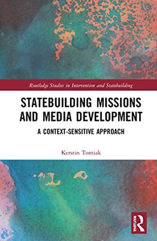 

Statebuilding Missions And Media Development by Kerstin (The American University of Kurdistan, Iraq) Tomiak-Paperback