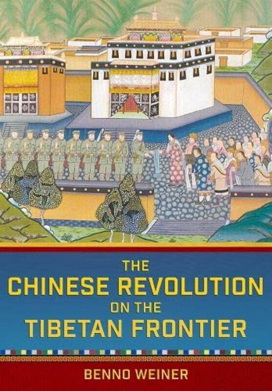 

The Chinese Revolution on the Tibetan Frontier by Benno Weiner-Paperback