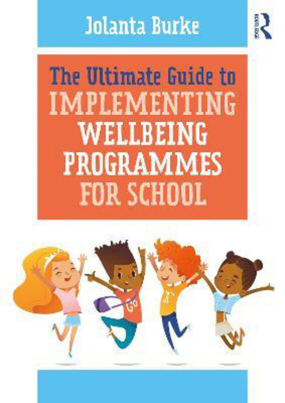 

The Ultimate Guide to Implementing Wellbeing Programmes for School, Paperback Book, By: Jolanta Burke
