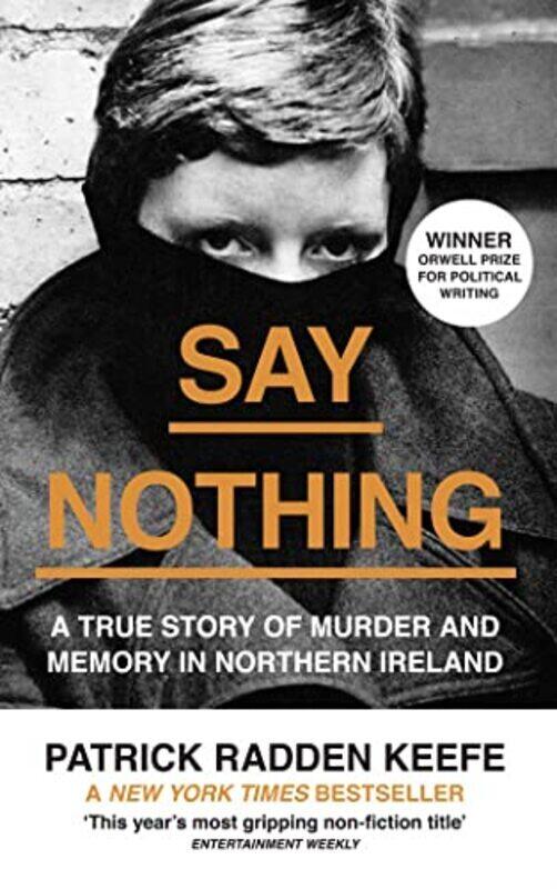 

Say Nothing A True Story Of Murder And Memory In Northern Ireland By Radden Keefe, Patrick Paperback