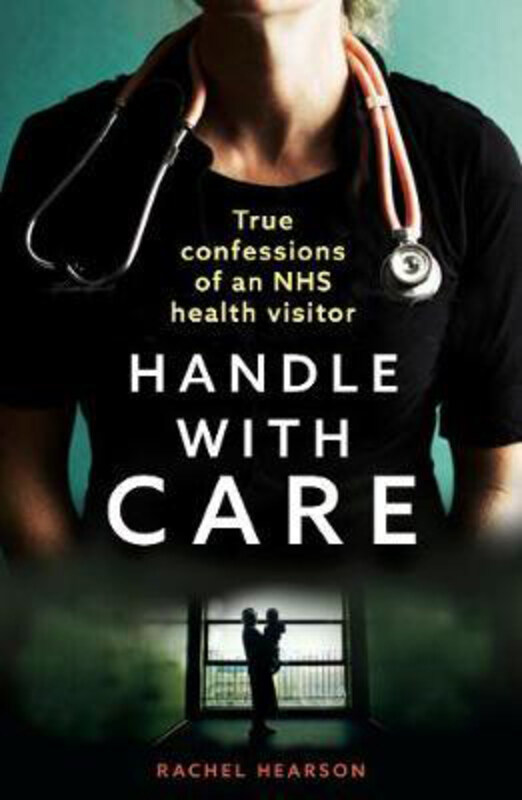 

Handle With Care: Confessions of an NHS Health Visitor, Paperback Book, By: Rachael Hearson