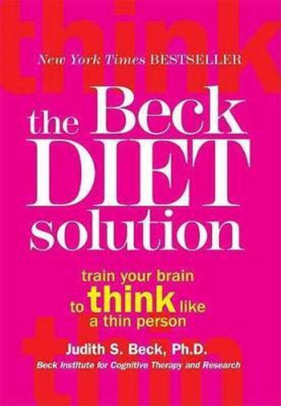 

The Beck Diet Solution: Train Your Brain to Think Like a Thin Person.paperback,By :Judith S. Beck