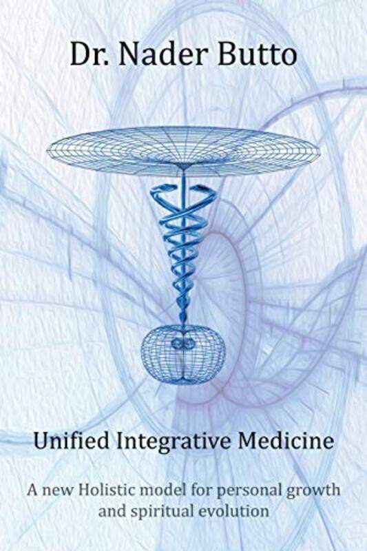 

Unified Integrative Medicine: A new Holistic model for personal growth and spiritual evolution , Paperback by Butto, Dr Nader