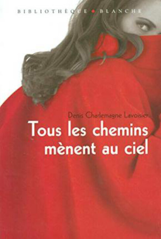 

Tous les chemins menent au ciel (Bibliotheque Blanche), Paperback Book, By: Lavoisier, Denis-Charlemagne