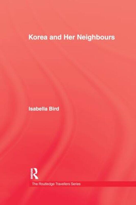 

Korea and Her Neighbours by Isabella Bird-Paperback