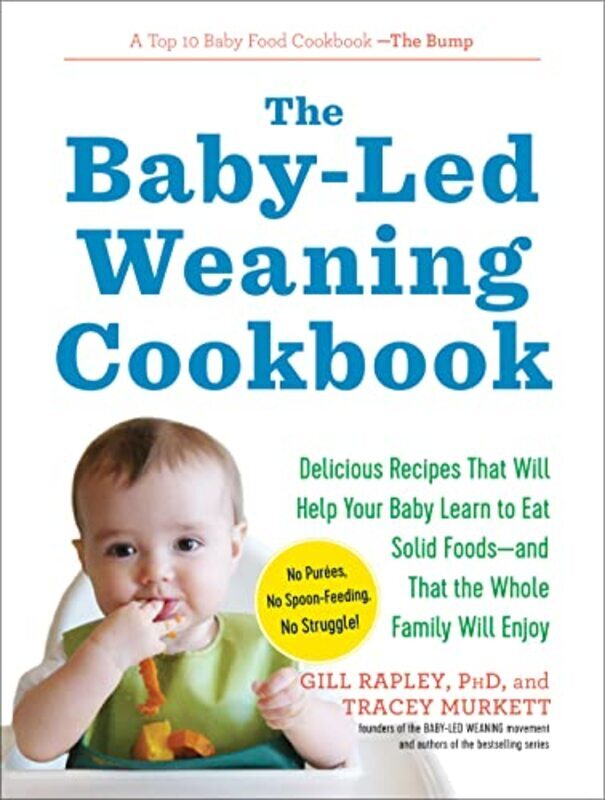 

The BabyLed Weaning Cookbook: Delicious Recipes That Will Help Your Baby Learn to Eat Solid Foods Paperback by Rapley, Gill - Murkett, Tracey