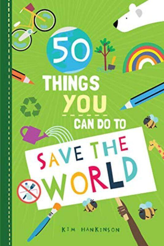 

50 Things You Can Do to Save the World,Hardcover by Hankinson, Kim