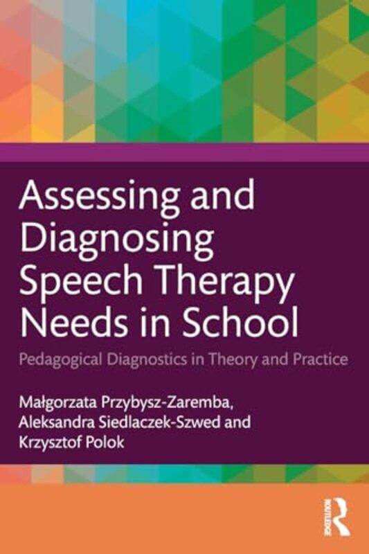 

Assessing and Diagnosing Speech Therapy Needs in School by Malgorzata Przybysz-ZarembaAleksandra Siedlaczek-SzwedKrzysztof Polok-Paperback