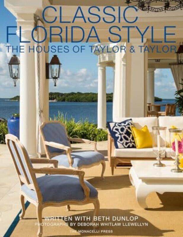 

Classic Florida Style The Houses Of Taylor And Taylor by Taylor, William - Taylor, Phyllis - Dunlop, Beth - Hardcover