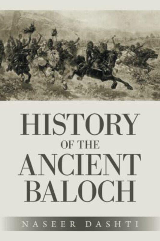 

History of the Ancient Baloch , Paperback by Dashti, Naseer