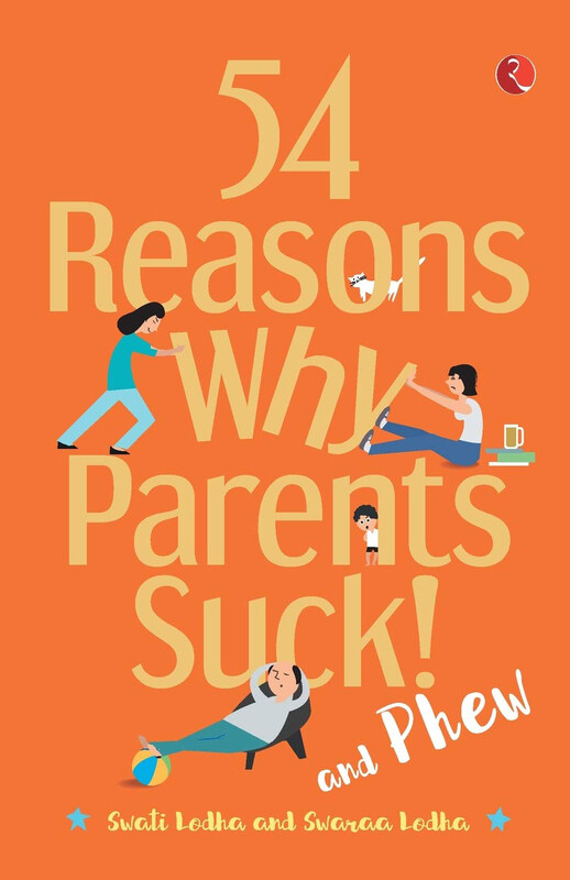 

54 Reasons Why Parents Suck and Phew!, Paperback Book, By: Dr Swati Lodha