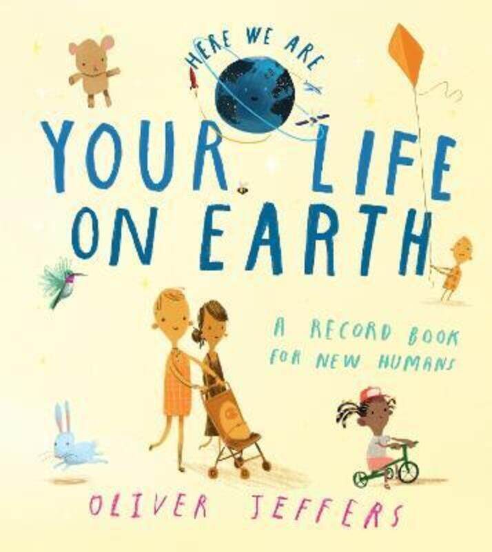 

Your Life On Earth: A Record Book for New Humans (Here We Are),Hardcover, By:Jeffers, Oliver