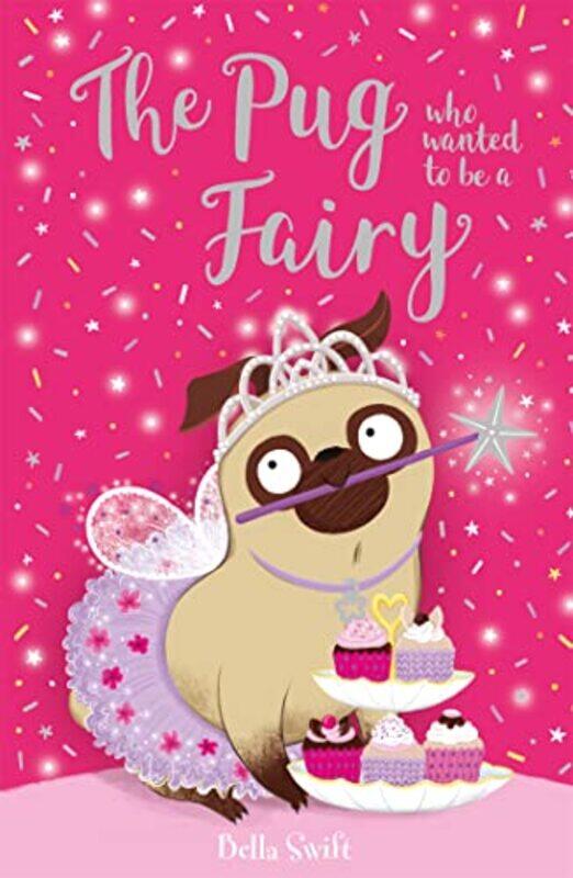 

The Pug who wanted to be a Fairy by Bella Swift-Paperback