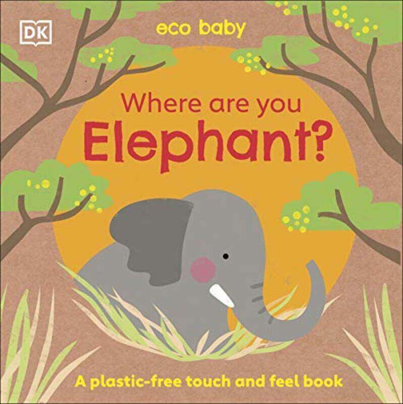 

Eco Baby Where Are You Elephant A Plasticfree Touch and Feel Book by DK - Paperback