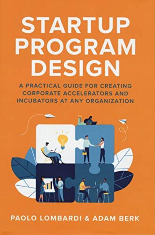 

Startup Program Design A Practical Guide for Creating Accelerators and Incubators at Any Organization by Paolo LombardiAdam Berk-Hardcover