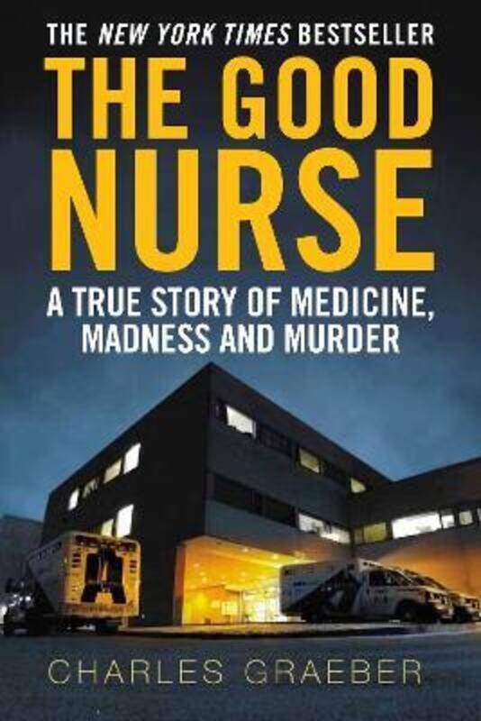 

The Good Nurse: A True Story of Medicine, Madness and Murder.paperback,By :Graeber, Charles