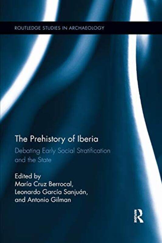 

The Prehistory of Iberia by Maria Cruz BerrocalLeonardo Garcia SanjuanAntonio Gilman-Paperback