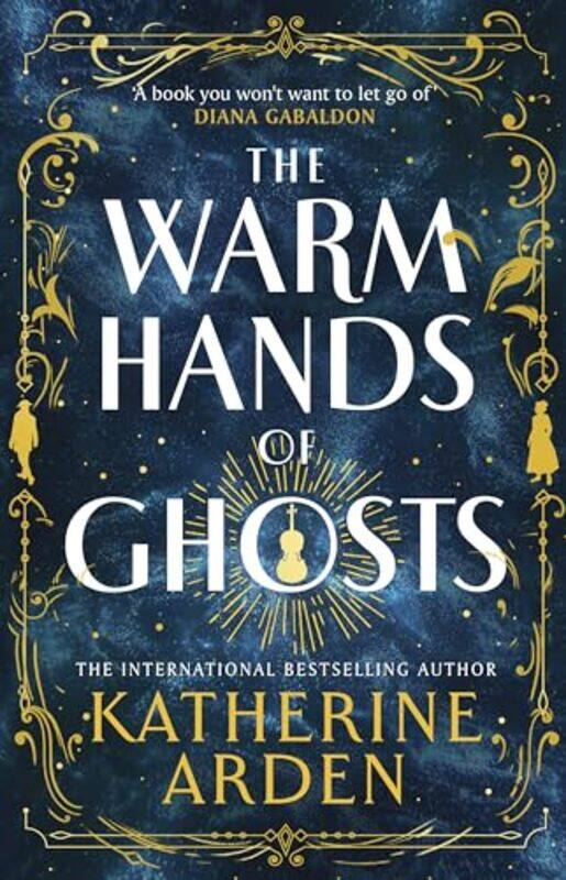 

The Warm Hands Of Ghosts The Sweeping New Novel From The International Bestselling Author by Arden, Katherine-Paperback