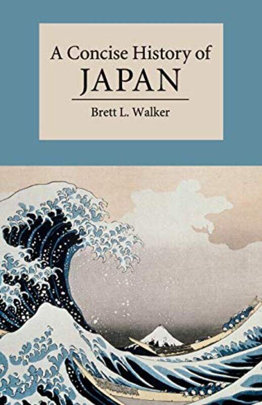 

A Concise History of Japan by Brett L Montana State University Walker-Paperback