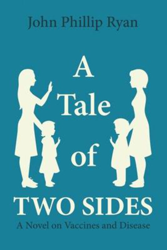 

A Tale of Two Sides: A Novel on Vaccines and Disease, Paperback Book, By: John Phillip Ryan