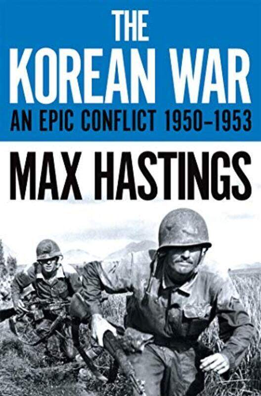 

The Korean War: An Epic Conflict 1950-1953 , Paperback by Hastings, Max