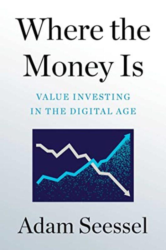 

Where the Money Is: Value Investing in the Digital Age,Hardcover,by:Seessel, Adam