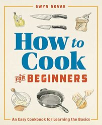 How To Cook For Beginners An Easy Cookbook For Learning The Basics By Novak Gwyn - Paperback
