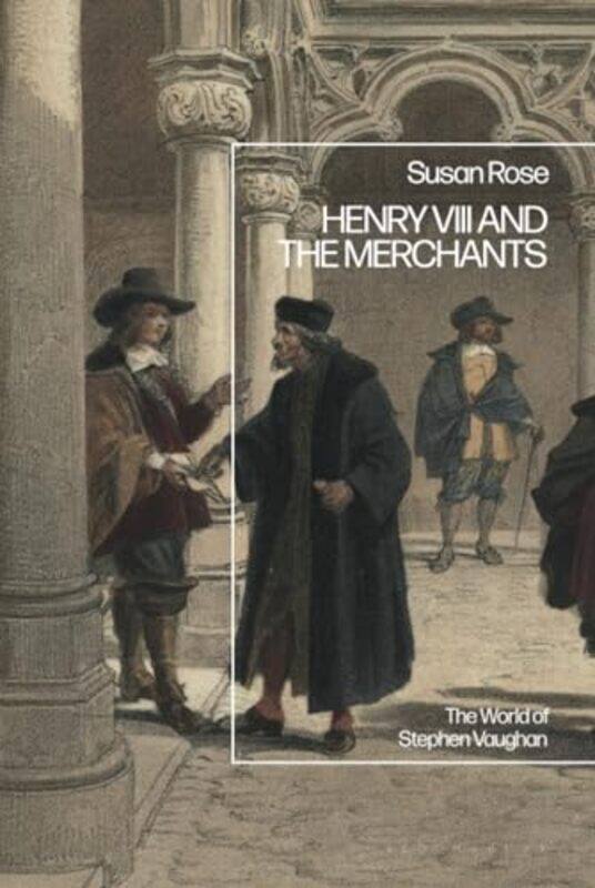 

Henry VIII and the Merchants by Susan Rose-Hardcover