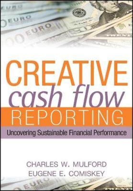 

Creative Cash Flow Reporting: Uncovering Sustainable Financial Performance,Hardcover,ByMulford, Charles W. - Comiskey, Eugene E.