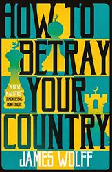 How to Betray Your Country by James Wolff-Paperback