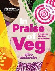 In Praise of Veg: A modern kitchen companion,Hardcover by Zaslavsky Alice