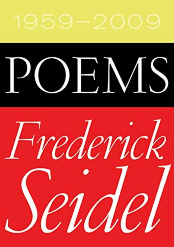 Poems 1959  2009 By Seidel, Frederick - Paperback