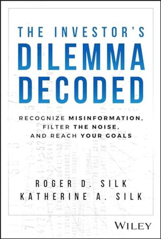 

The Investors Dilemma Decoded by Roger D SilkKatherine A Silk-Hardcover