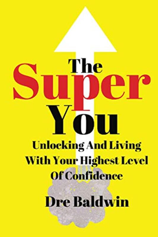 The Super You: Unlocking and Living With Your Highest Level Of Confidence , Paperback by Baldwin, Dre