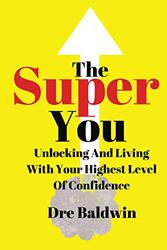 The Super You: Unlocking and Living With Your Highest Level Of Confidence , Paperback by Baldwin, Dre