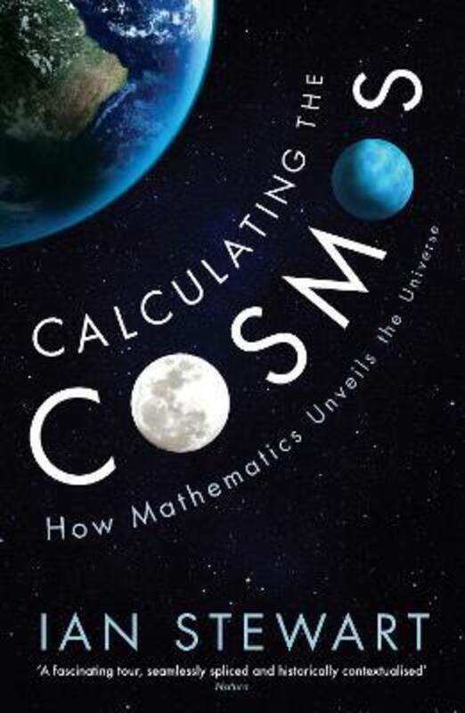 

Calculating the Cosmos: How Mathematics Unveils the Universe,Paperback,ByStewart, Professor Ian
