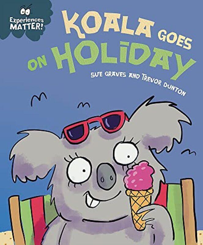 

Experiences Matter: Koala Goes on Holiday , Hardcover by Sue Graves