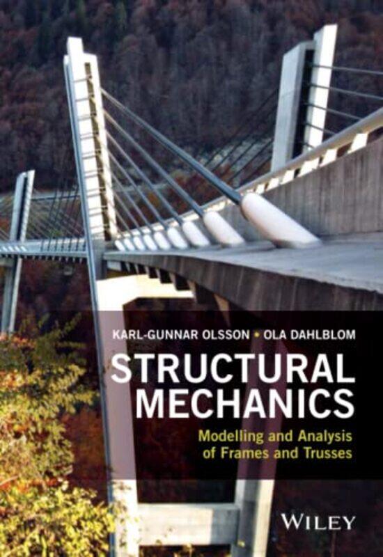 

Structural Mechanics Modelling and Analysis of Frames and Trusses by Karl-Gunnar OlssonOla Dahlblom-Paperback