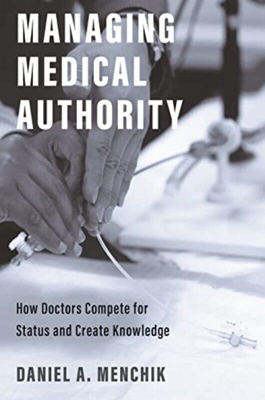 

Managing Medical Authority by Daniel A Menchik-Hardcover