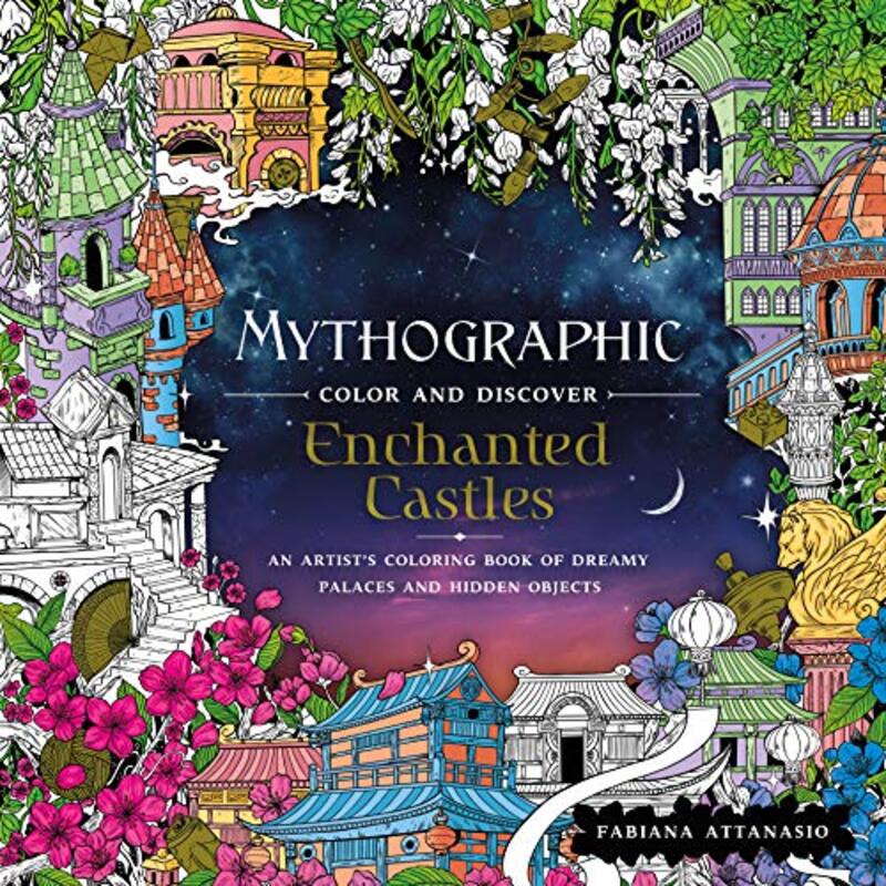 Mythographic Color and Discover: Enchanted Castles: An Artists Coloring Book of Dreamy Palaces and , Paperback by Attanasio, Fabiana
