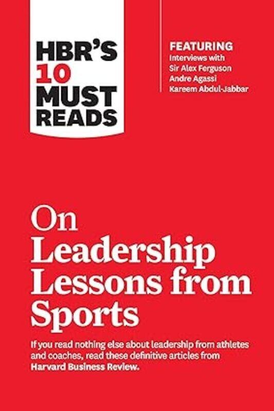 

Hbrs 10 Must Reads On Leadership Lessons From Sports (Featuring Interviews With Sir Alex Ferguson