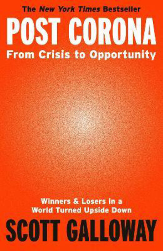 

Post Corona: From Crisis to Opportunity, Paperback Book, By: Scott Galloway