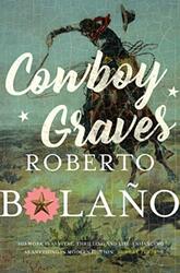 Cowboy Graves Three Novellas by Bolano, Roberto -Paperback