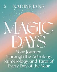 Magic Days: Your Journey Through the Astrology, Numerology, and Tarot of Every Day of the Year,Paperback by Jane, Nadine