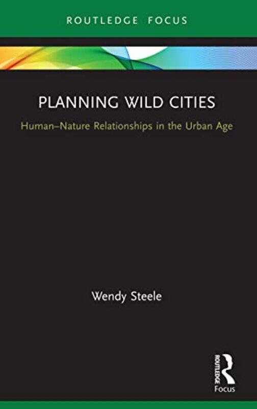 

Planning Wild Cities by Wendy (RMIT University, Australia) Steele-Paperback