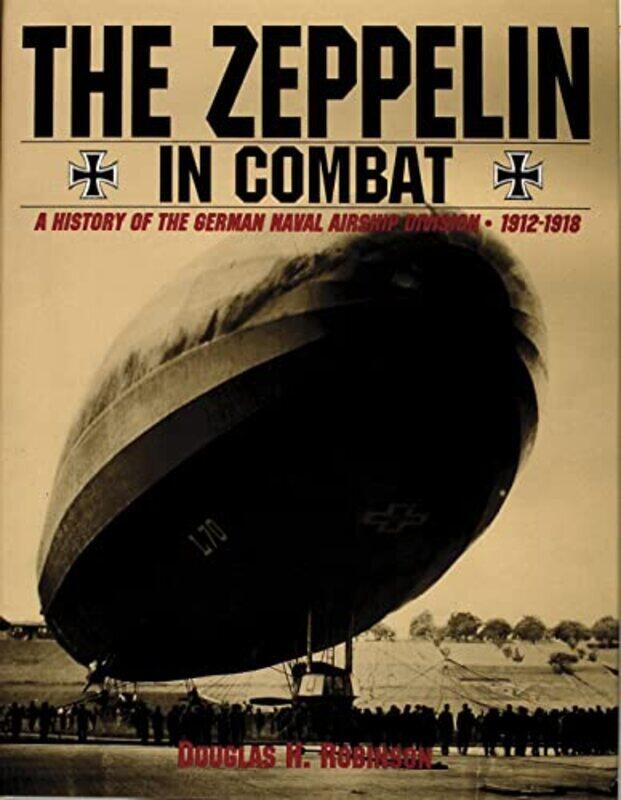 

The Zeppelin in Combat by Douglas H Robinson-Hardcover