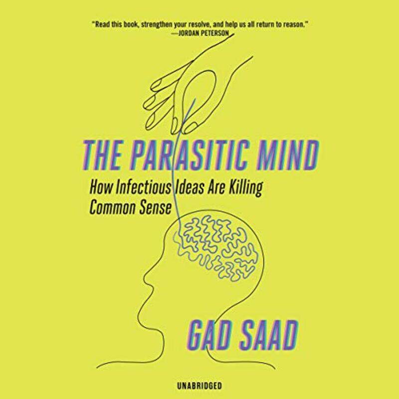 

The Parasitic Mind Libe How Infectious Ideas Are Killing Common Sense by Saad, Gad - Meskimen, Jim , Paperback