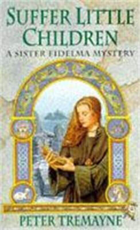 

Suffer Little Children (Sister Fidelma Mysteries Book 3): A dark and deadly Celtic mystery with a ch.paperback,By :Tremayne, Peter